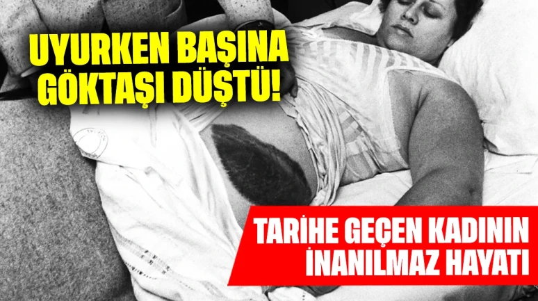 Uyurken başına göktaşı düştü: Tarihe geçen kadının inanılmaz hayatı