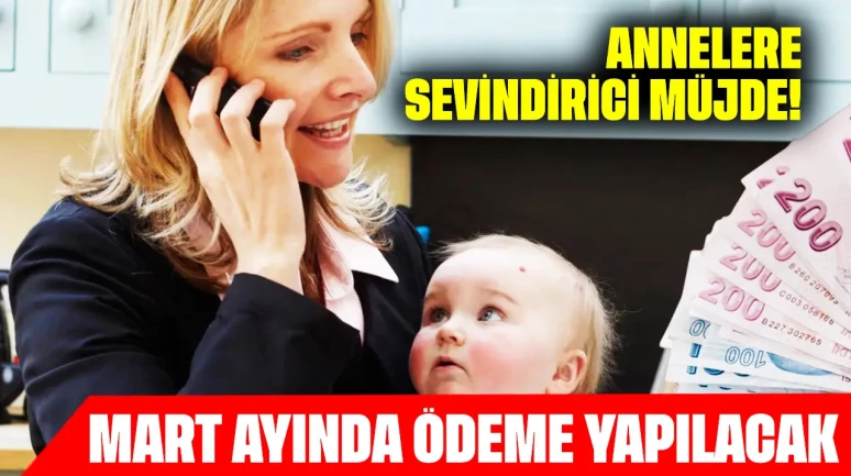 Annelere sevindirici müjde: Mart ayında ödeme yapılacak