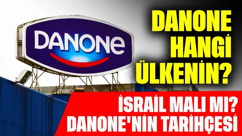 Danone Hangi Ülkenin? İsrail Malı mı? Danone'nin Tarihçesi