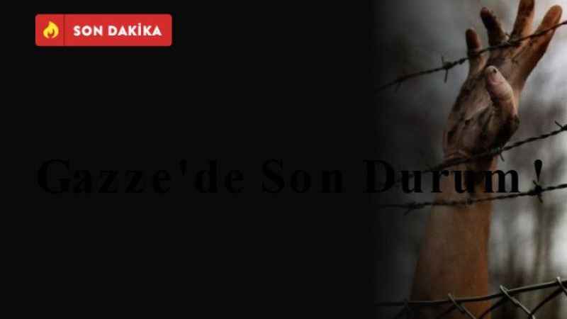 Gazze'de Son Durum!