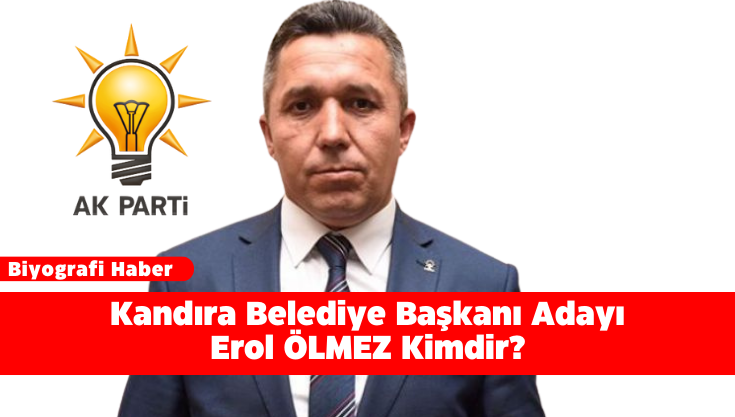 Kandıra Belediye Başkanı Adayı Erol ÖLMEZ Kimdir?