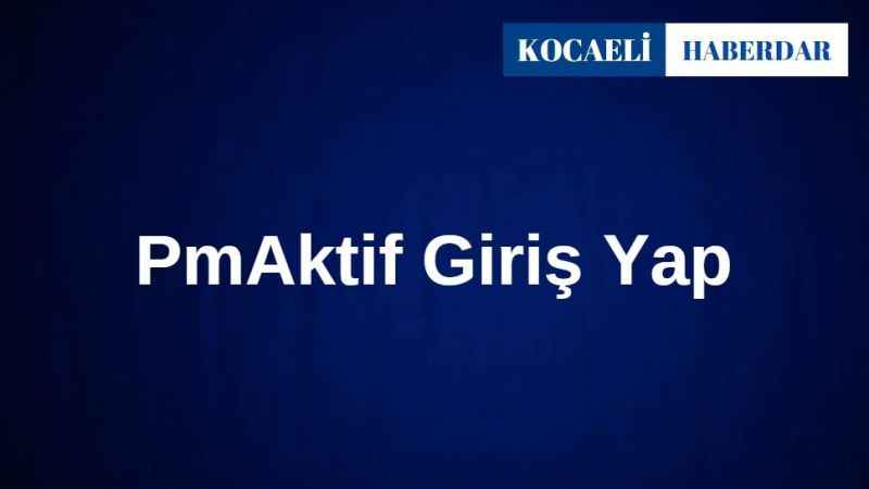 Pmaktif | Pmaktif Giriş Yap | Pmaktif Sipariş | Pmaktif indir | Pmaktif Yükle