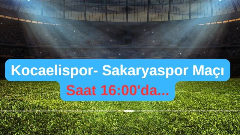  Kocaelispor - Sakaryaspor Maçı Ne Zaman Hangi Kanalda?