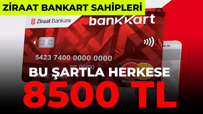 Ziraat Bankası Bankkart sahiplerine müjde! Bu şartla herkes 8.500 TL alabilecek