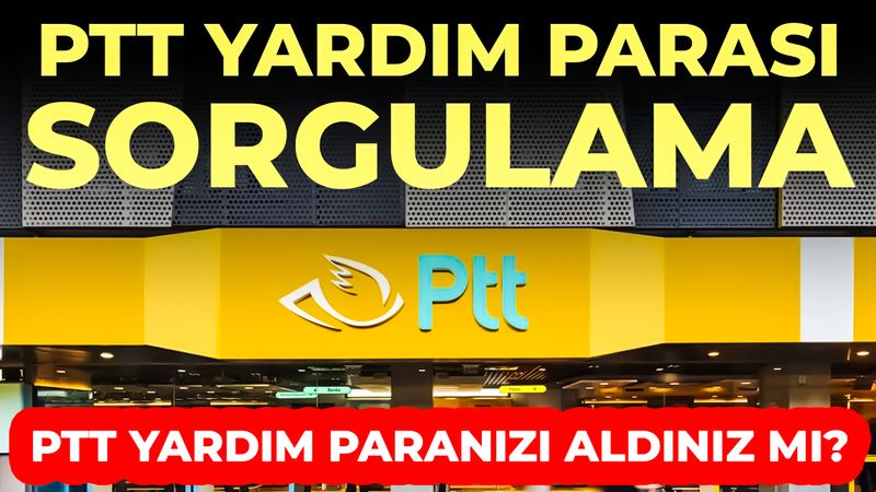 PTT Yardım Paranızı Aldınız mı? PTT Yardım Parası Sorgulama İşlemleri