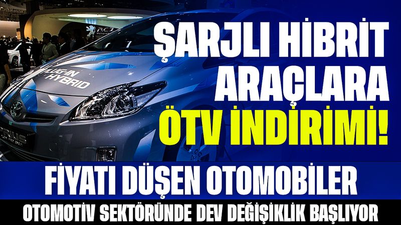 Şarj Edilebilen Hibrit Araçlara ÖTV İndirimi! İşte Fiyatı Düşen Otomobiller