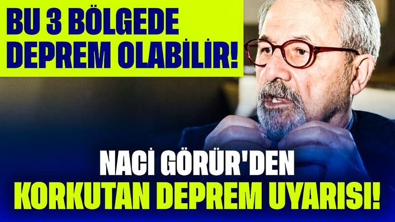 Naci Görür'den Korkutan Deprem Uyarısı! Bu 3 Bölgede Deprem Olabilir