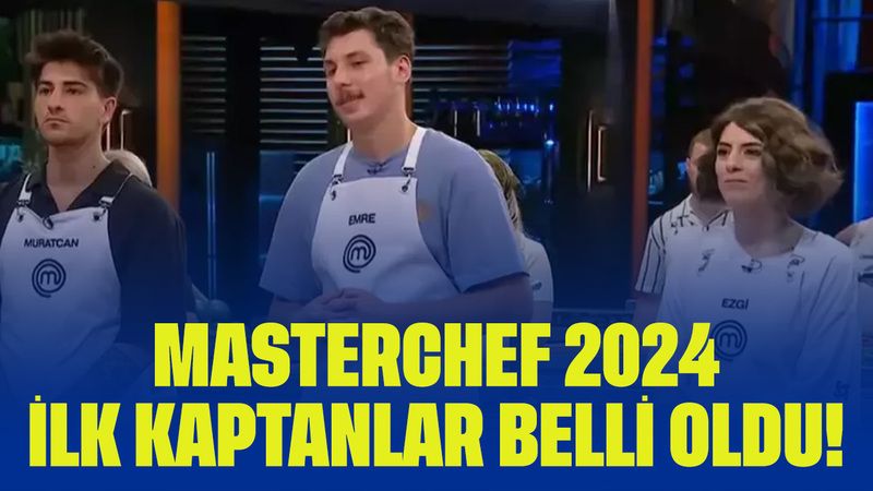 MasterChef 2024 İlk Kaptanlar Belli Oldu! Heyecan Dolu Sezon Başlıyor