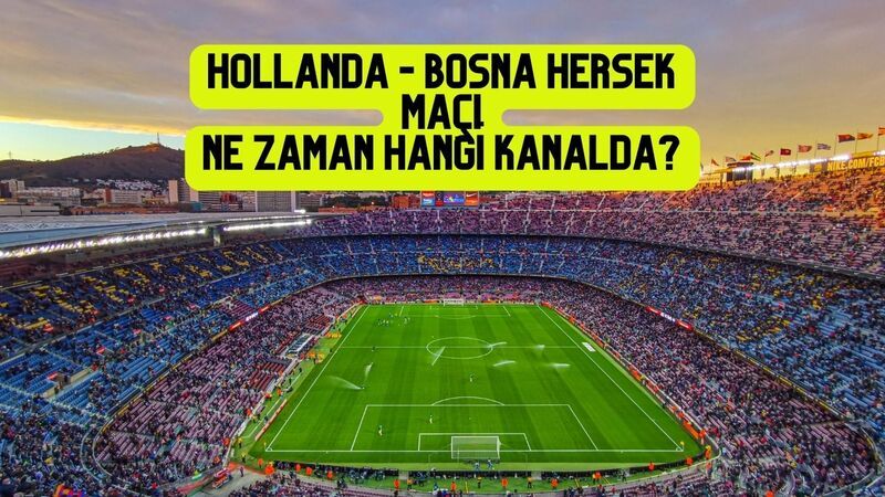 Hollanda - Bosna Hersek Maçı Ne Zaman Hangi Kanalda?