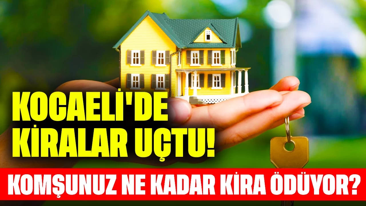 Kocaeli'de Kira Fiyatları Uçtu! Komşunuz Ne Kadar Kira Ödüyor?