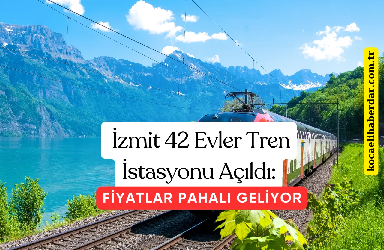 İzmit 42 Evler Tren İstasyonu Açıldı: Fiyatlar Yolcuları Şaşırttı!