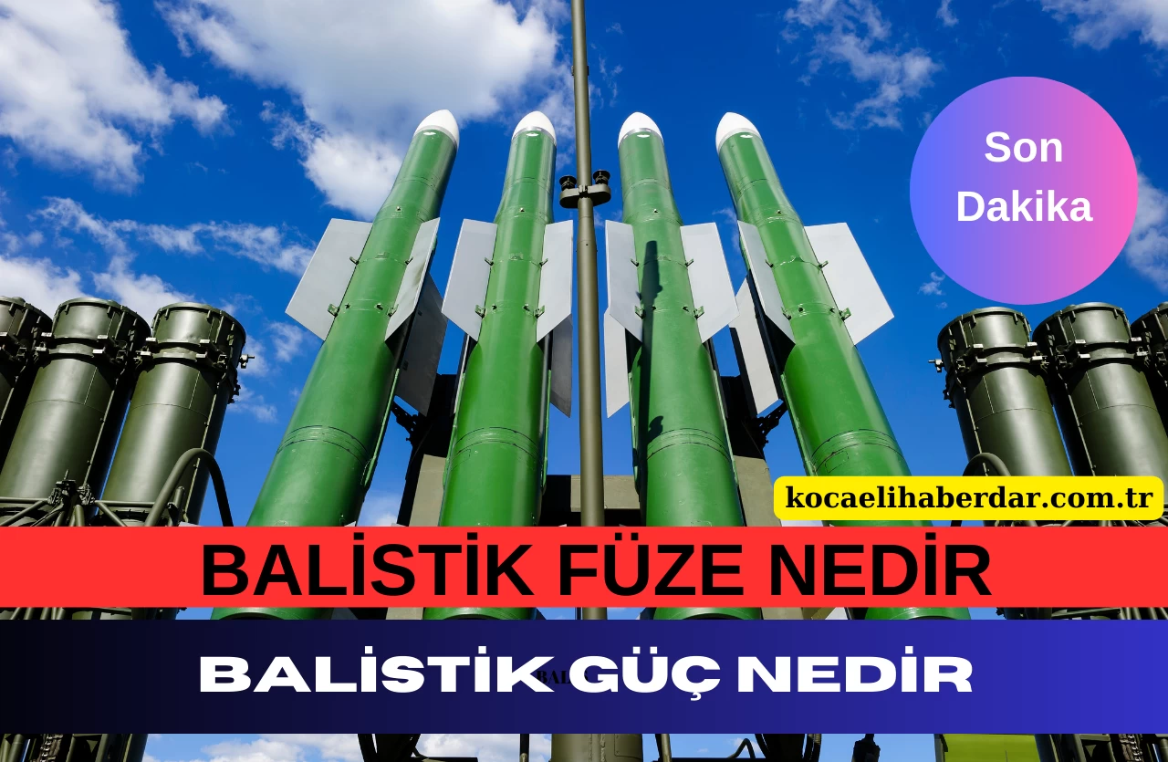 Balistik Füze Nedir | Balistik Güç Ne Anlama Geliyor