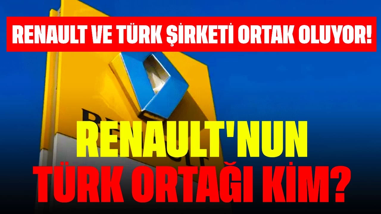 Renault ve Türk Şirketi Ortak Oluyor! Renault'nun Türk Ortağı Kim?