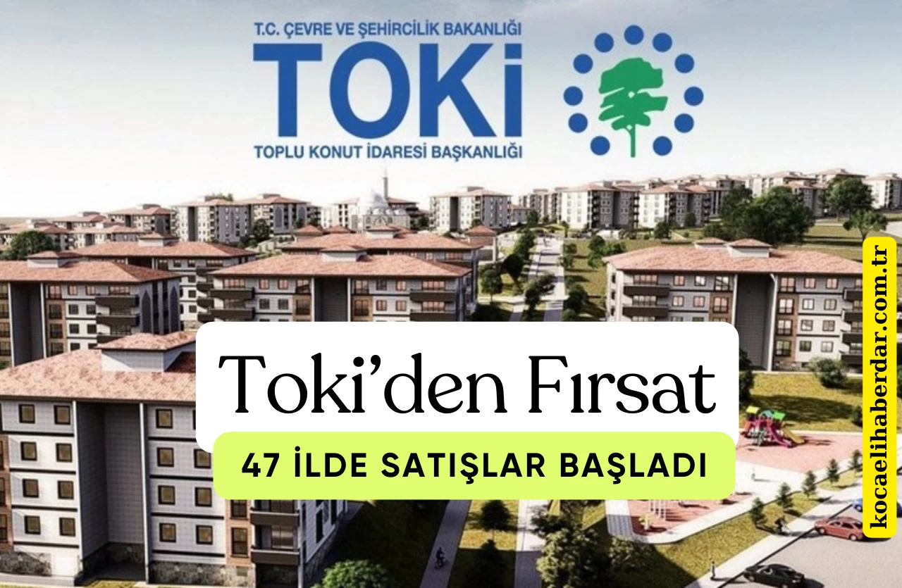 TOKİ’den Büyük Fırsat: 47 İlde 369 Gayrimenkul Satışta!