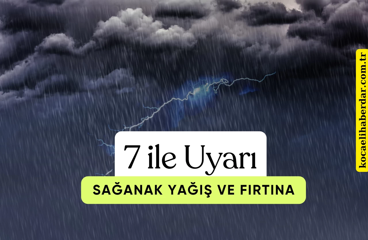 Dikkat! 7 İle Fırtına ve Kuvvetli Yağış Uyarısı: Bugün Hava Nasıl Olacak?