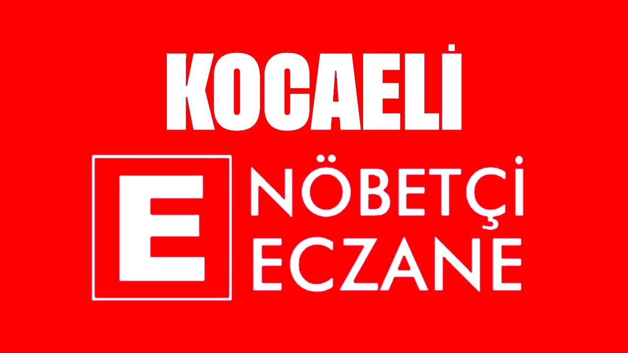 11 Kasım 2024 Kocaeli Nöbetçi Eczane Listesi! Kocaeli'de Bugün Hangi Eczaneler Nöbetçi?