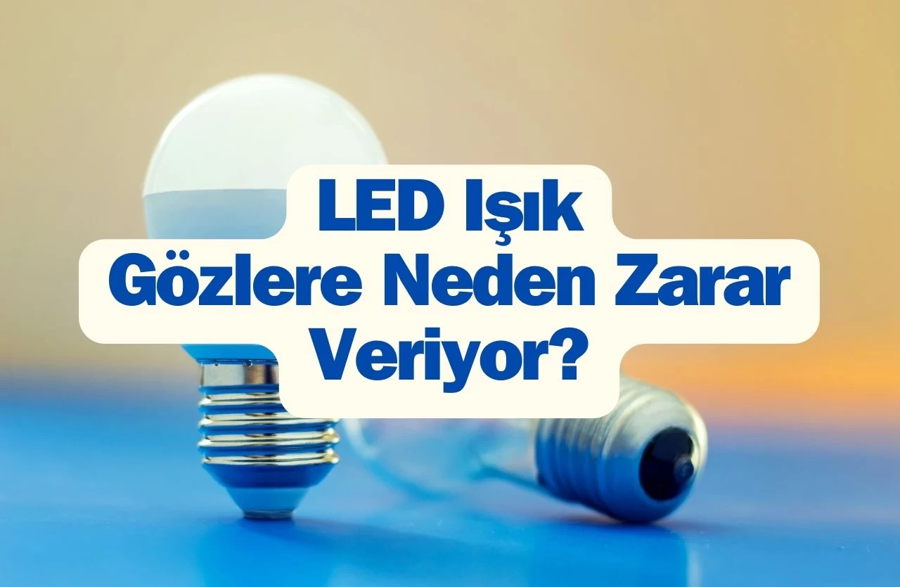 LED Işığı Gözlere Neden Zarar Veriyor?