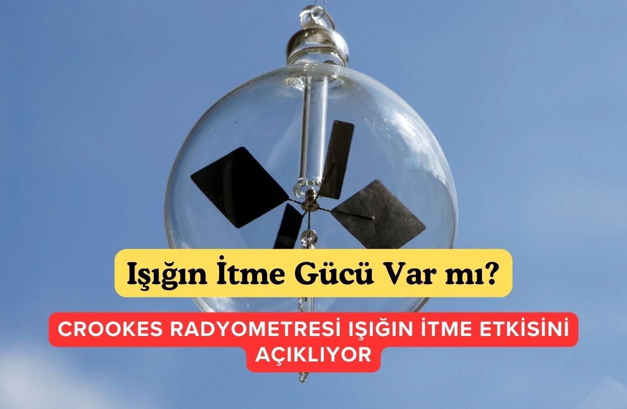 Işığın İtme Kuvveti Var mı? Gelin Mühendis Gözüyle Radyometre Üzerinden İnceleyelim!