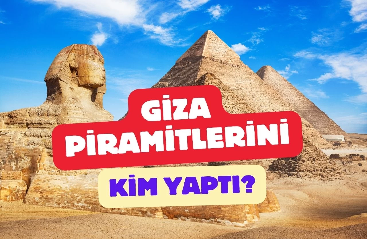 Gizemli Piramitlerin Arka Planı: Giza Piramitlerini Kim İnşa Etti?