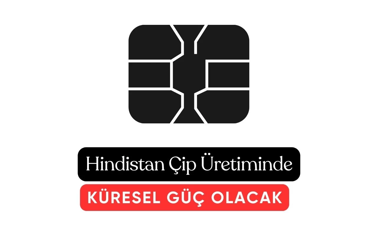 Hindistan Artık Çip Üretiminde Global Bir Güç Haline Geliyor!