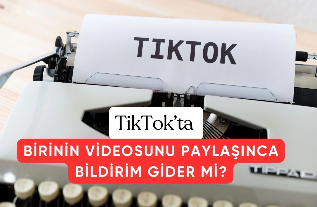 Tıktok'ta Birinin Videosunu Paylaşınca Bildirim Gider mi?