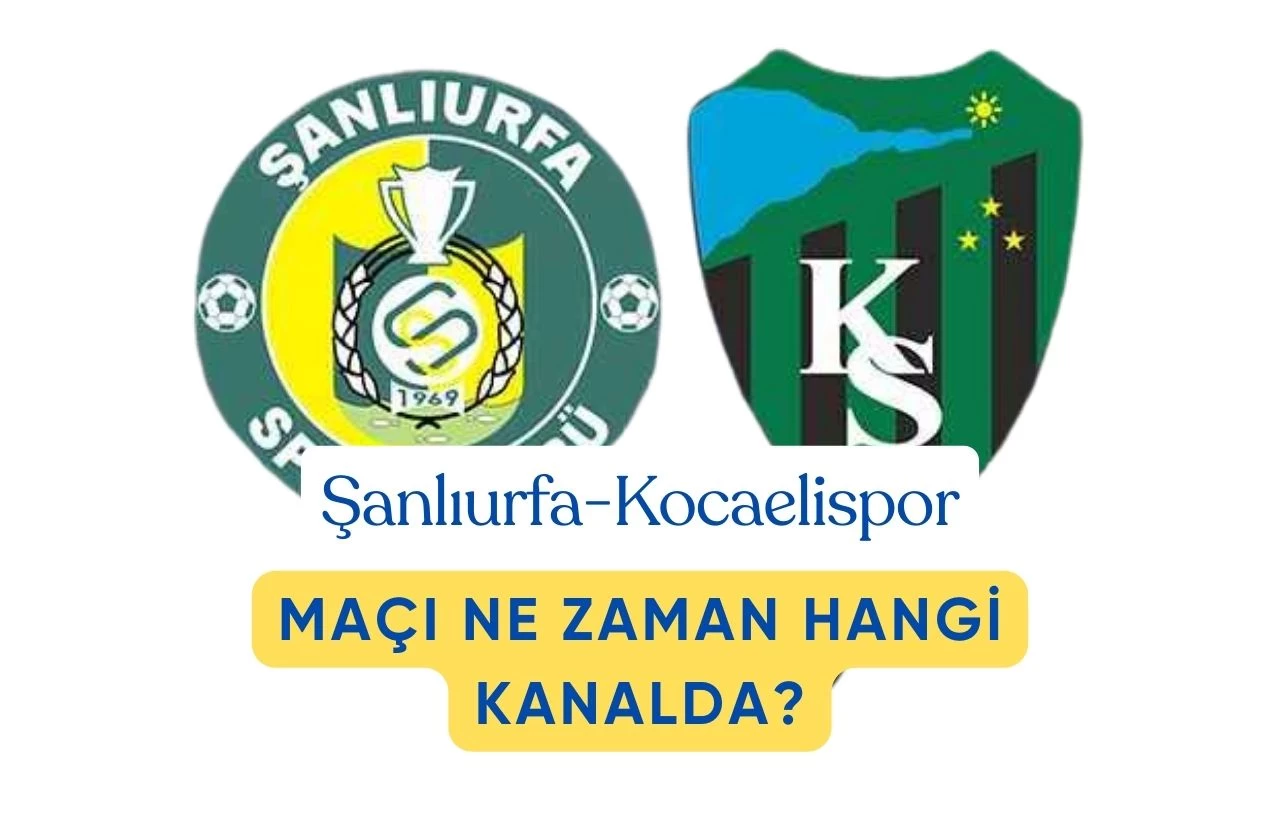 Şanlıurfaspor - Kocaelispor Karşılaşmasında Heyecan Dorukta! Maçın Yayın Bilgileri ve Tüm Detaylar